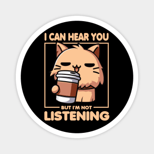 I Can Hear You But I'm Not Listening Cat Magnet
